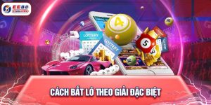 Cách Bắt Lô Theo Giải Đặc Biệt