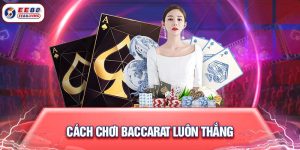 Cách Chơi Baccarat Luôn Thắng