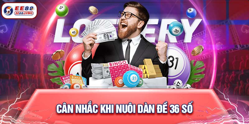 Cân nhắc khi nuôi dàn đề 36 số