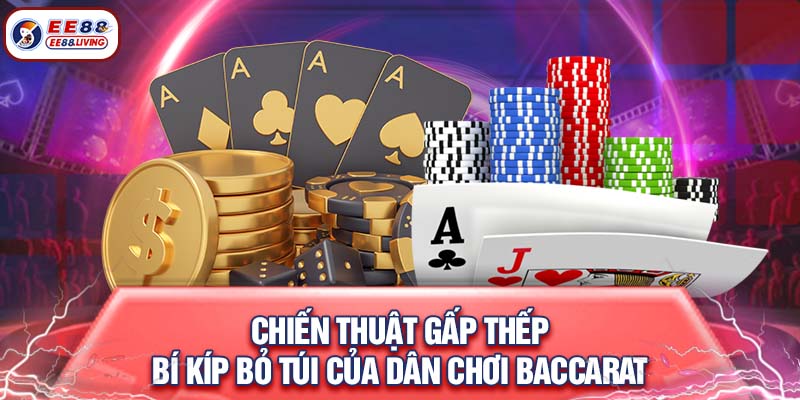 Chiến thuật gấp thếp -  bí kíp bỏ túi của dân chơi baccarat