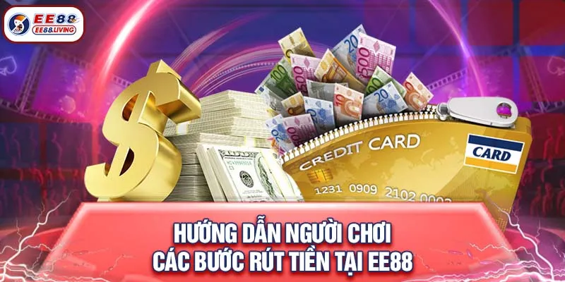 Hướng dẫn người chơi các bước rút tiền tại EE88