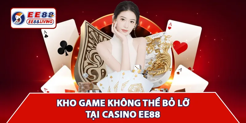 Kho tàng game hay phải thử tại Casino EE88