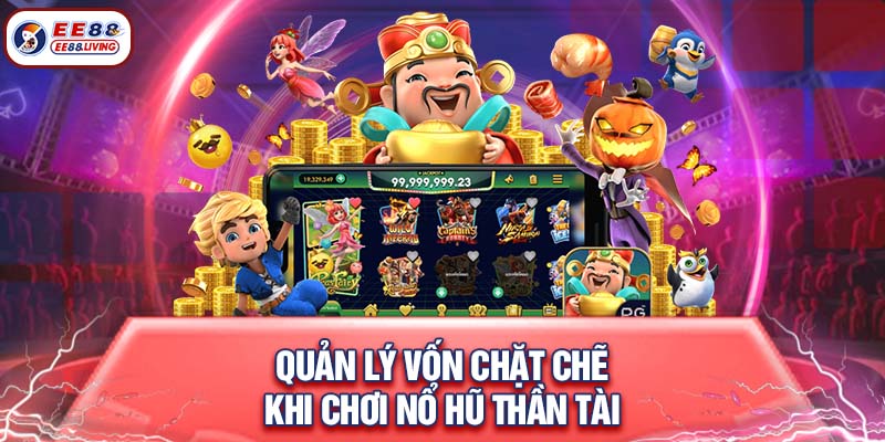 Quản lý vốn chặt chẽ khi chơi nổ hũ thần tài