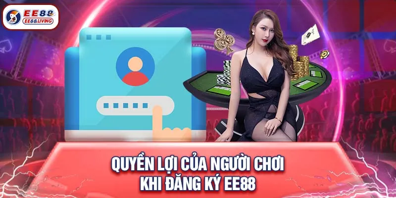 Quyền lợi của người chơi khi đăng ký EE88