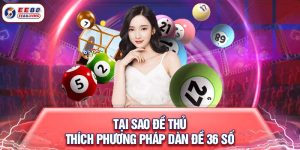 Tại sao đề thủ thích phương pháp dàn đề 36 số