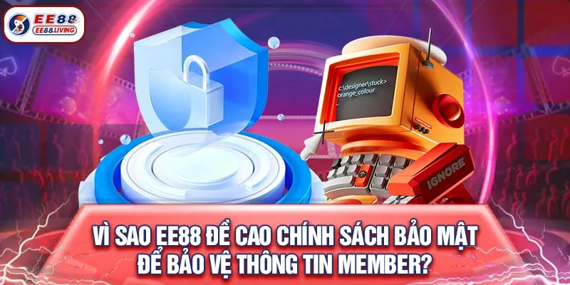 Vì sao EE88 đề cao chính sách bảo mật để bảo vệ thông tin Member?