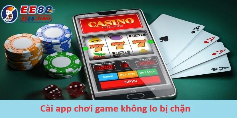 Cài app chơi game không lo bị chặn