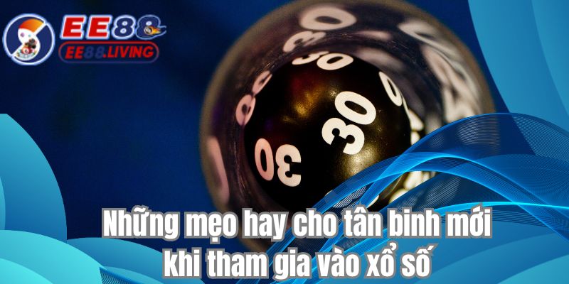 Những mẹo hay cho tân binh mới khi tham gia vào xổ số