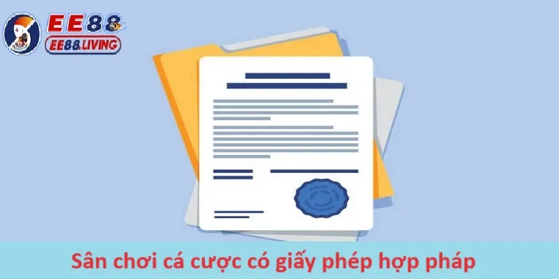 Sân chơi cá cược có giấy phép hợp pháp