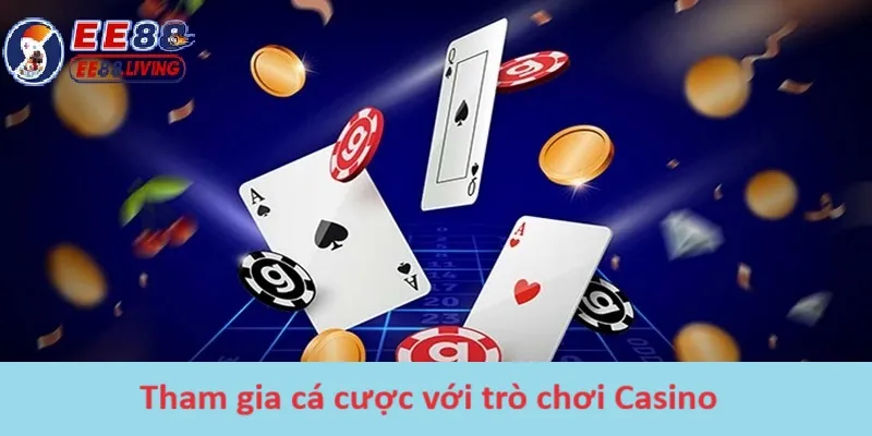 Tham gia cá cược với trò chơi Casino