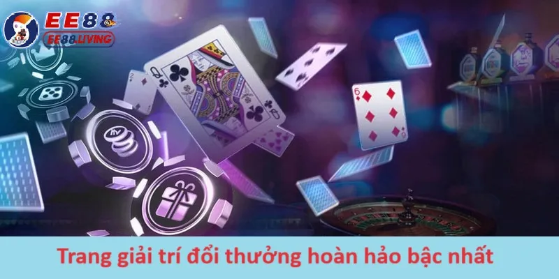 Trang giải trí đổi thưởng hoàn hảo bậc nhất